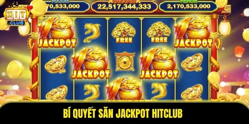 Bí Quyết Săn Jackpot Hitclub