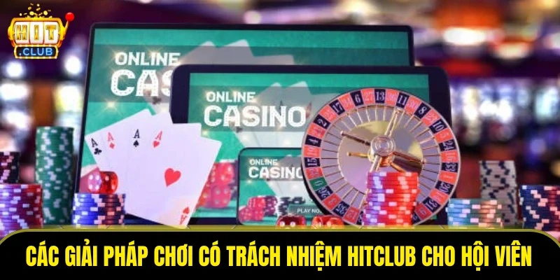 Các giải pháp chơi có trách nhiệm HitClub cho hội viên