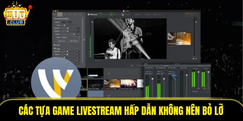 Các tựa game livestream hấp dẫn không nên bỏ lỡ