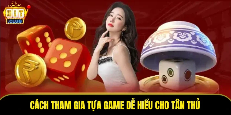 Cách tham gia tựa game dễ hiểu cho tân thủ
