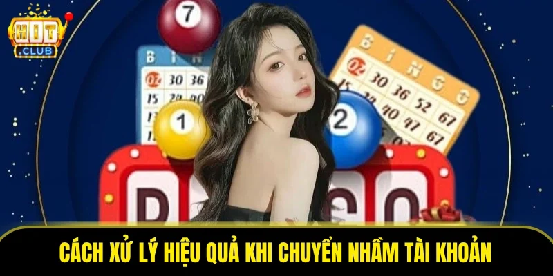 Cách xử lý hiệu quả khi chuyển nhầm tài khoản