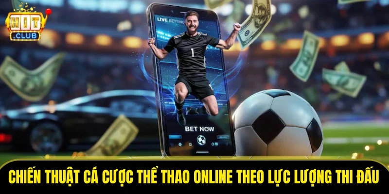 Chiến thuật cá cược thể thao online theo lực lượng thi đấu