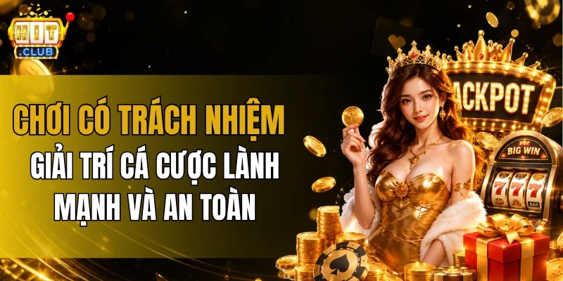 Chơi Có Trách Nhiệm Hitclub