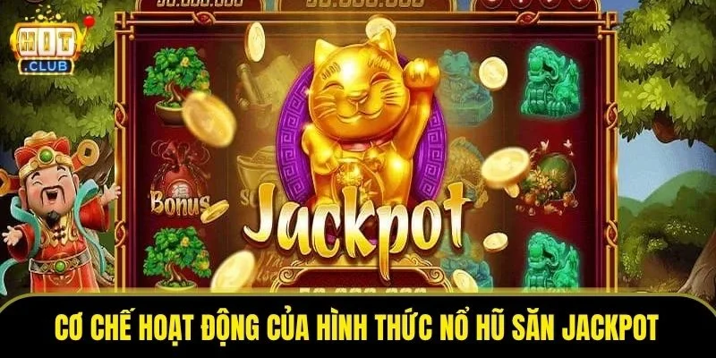 Cơ chế hoạt động của hình thức nổ hũ săn Jackpot