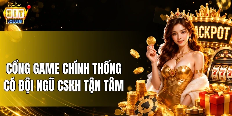 Cổng game chính thống có đội ngũ CSKH tận tâm