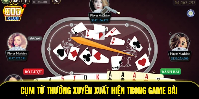 Cụm từ thường xuyên xuất hiện trong game bài