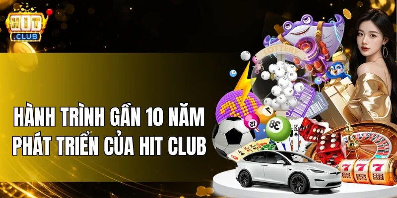 Hành trình gần 10 năm phát triển của Hit Club