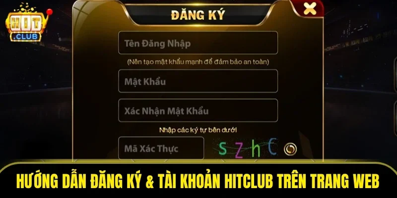 Hướng dẫn đăng ký & tài khoản HitClub trên trang web
