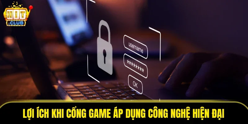 Lợi ích khi cổng game áp dụng công nghệ hiện đại