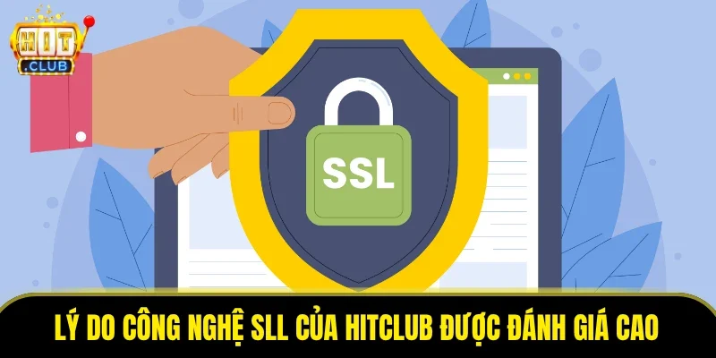 Lý do công nghệ SLL của HITCLUB được đánh giá cao