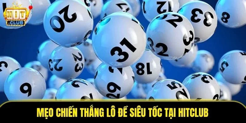 Mẹo chiến thắng lô đề siêu tốc tại Hitclub
