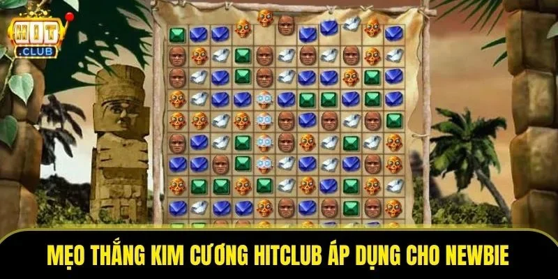 Mẹo thắng Kim cương Hitclub áp dụng cho newbie