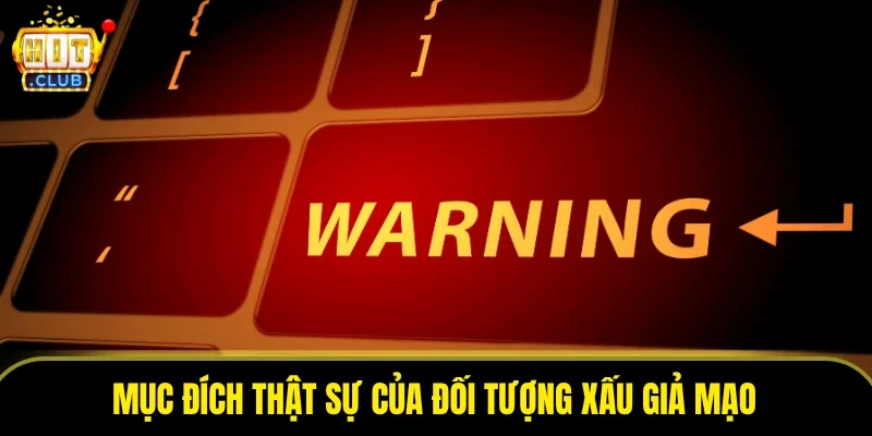 Mục đích thật sự của đối tượng xấu giả mạo
