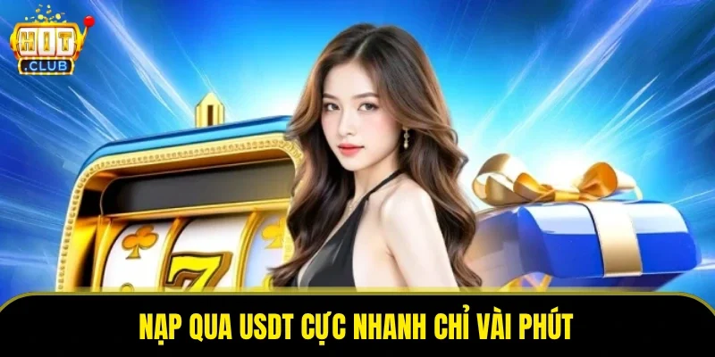 Nạp qua USDT cực nhanh chỉ vài phút