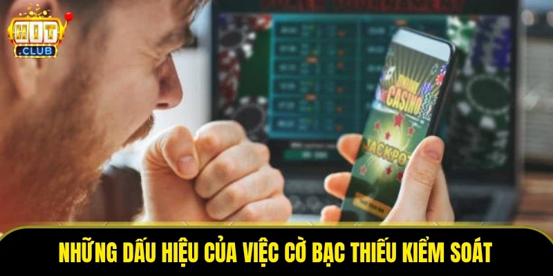 Những dấu hiệu của việc cờ bạc thiếu kiểm soát
