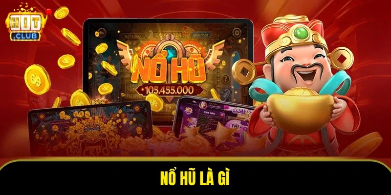 Nổ Hũ Là Gì