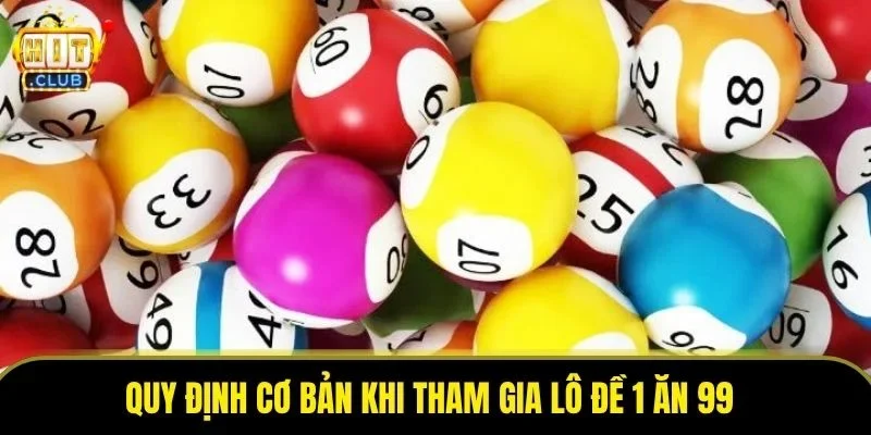 Quy định cơ bản khi tham gia lô đề 1 ăn 99