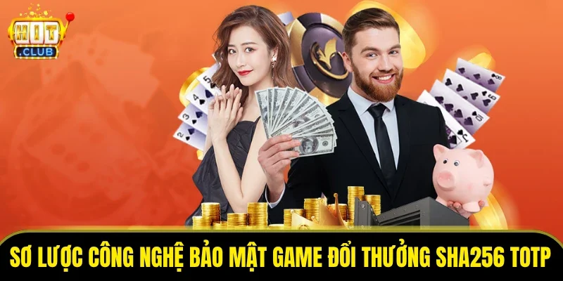 Sơ lược công nghệ bảo mật game đổi thưởng SHA256 TOTP