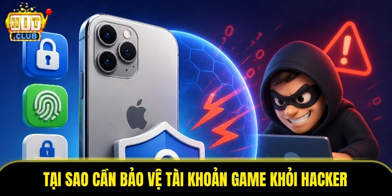 Tại sao cần bảo vệ tài khoản game khỏi hacker