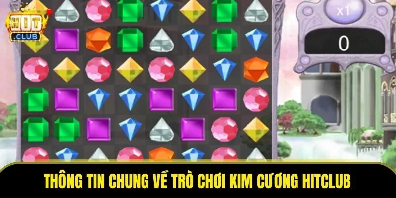 Thông tin chung về trò chơi Kim cương Hitclub