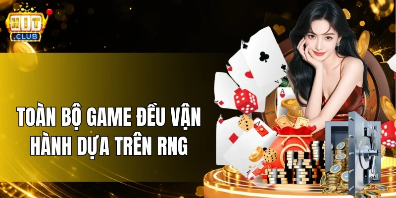 Toàn bộ game tại HitClub đều vận hành dựa trên RNG